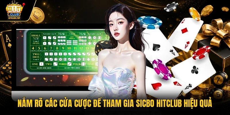 Nắm rõ các cửa cược để tham gia Sicbo Hitclub hiệu quả