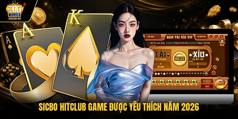 Sicbo Hitclub game được yêu thích năm 2026