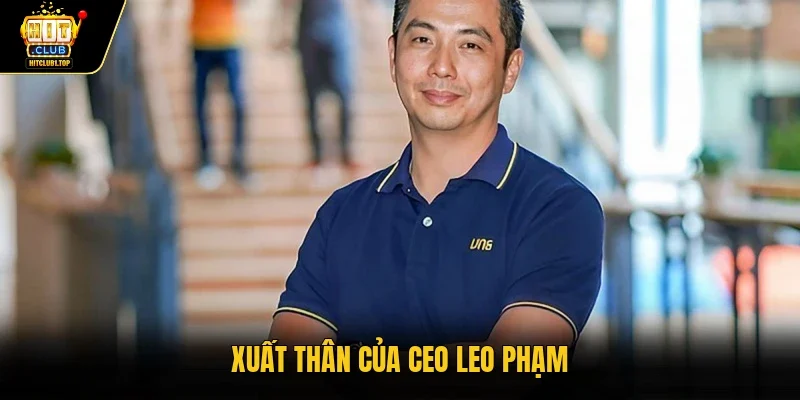 Xuất thân của CEO Leo Phạm
